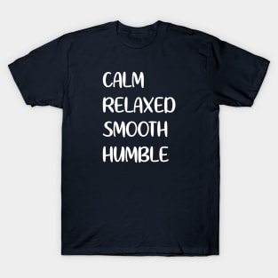 Calm Relaxed Smooth Humble T-Shirt